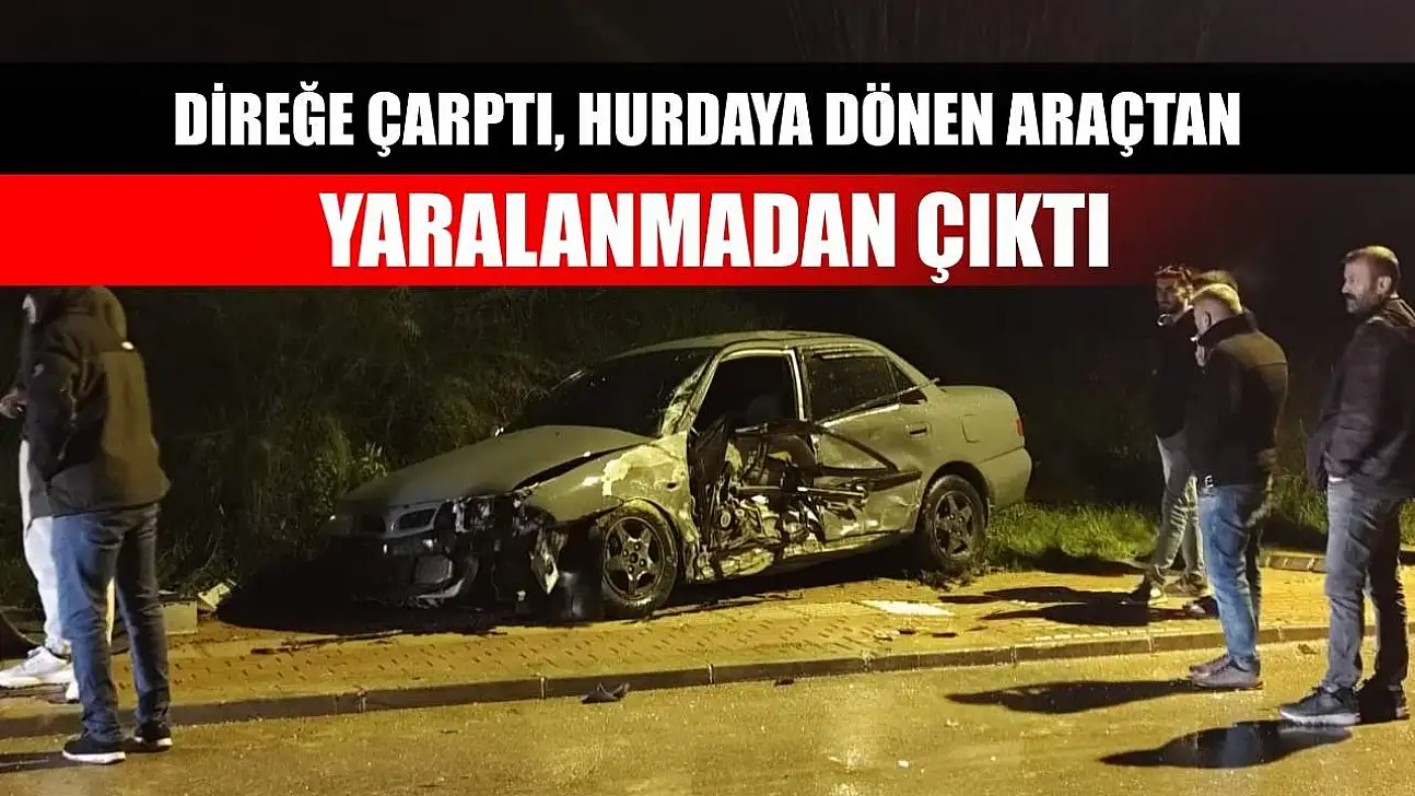 Direğe çarptı, hurdaya dönen araçtan yaralanmadan çıktı