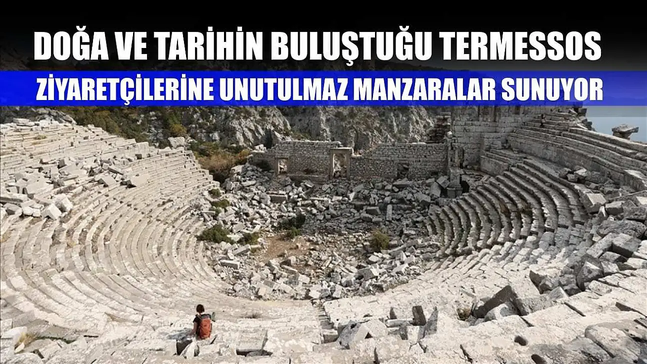 Doğa ve tarihin buluştuğu Termessos, ziyaretçilerine unutulmaz manzaralar sunuyor