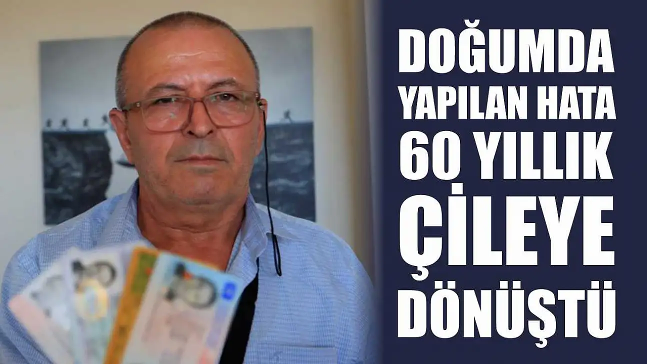Doğumda Yapılan Hata 60 Yıllık Çileye Dönüştü