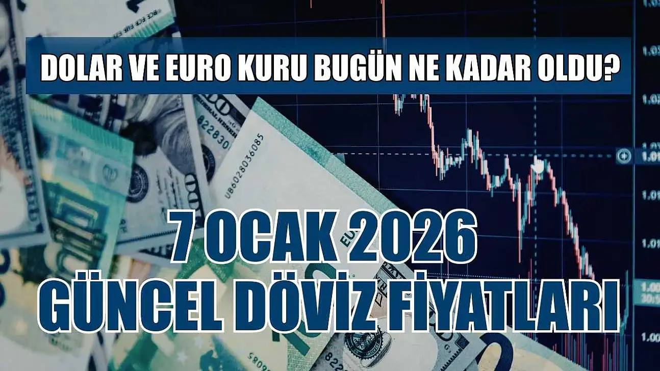 Dolar ve Euro kuru bugün ne kadar oldu?  7 Ocak 2026 güncel döviz fiyatları