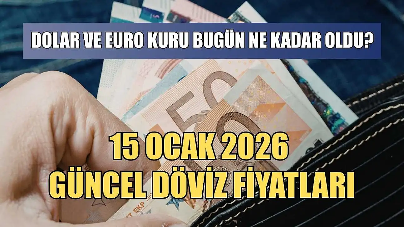 Dolar ve Euro kuru bugün ne kadar oldu?  15 Ocak 2026 güncel döviz fiyatları