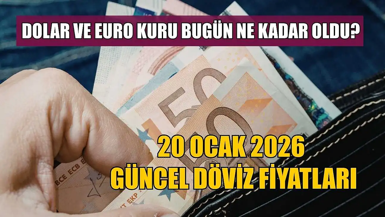 Dolar ve Euro kuru bugün ne kadar oldu? 20 Ocak 2026 güncel döviz fiyatları
