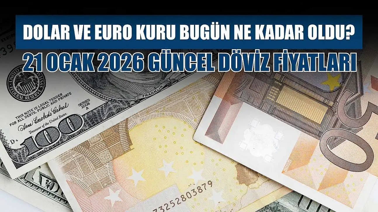 Dolar ve Euro kuru bugün ne kadar oldu?  21 Ocak 2026 güncel döviz fiyatları