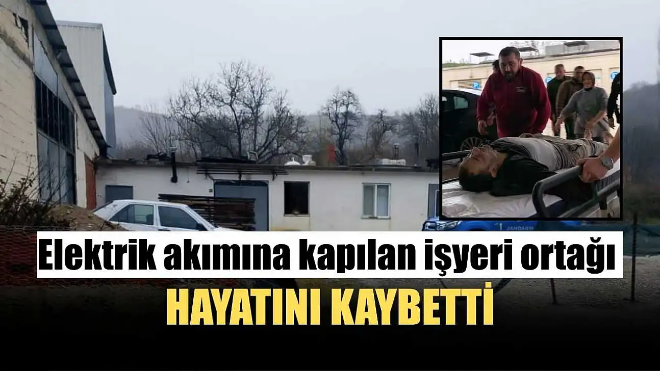 Elektrik akımına kapılan işyeri ortağı hayatını kaybetti