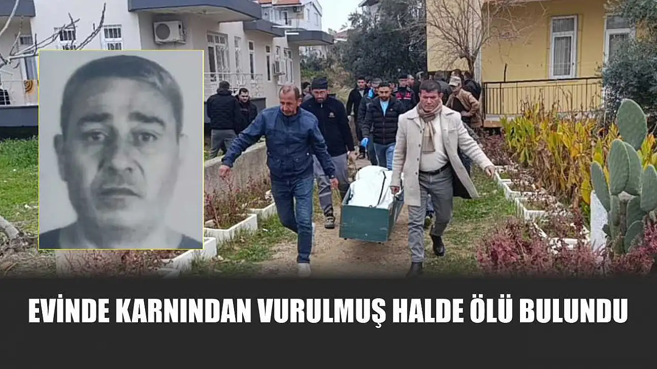 Evinde karnından vurulmuş halde ölü bulundu
