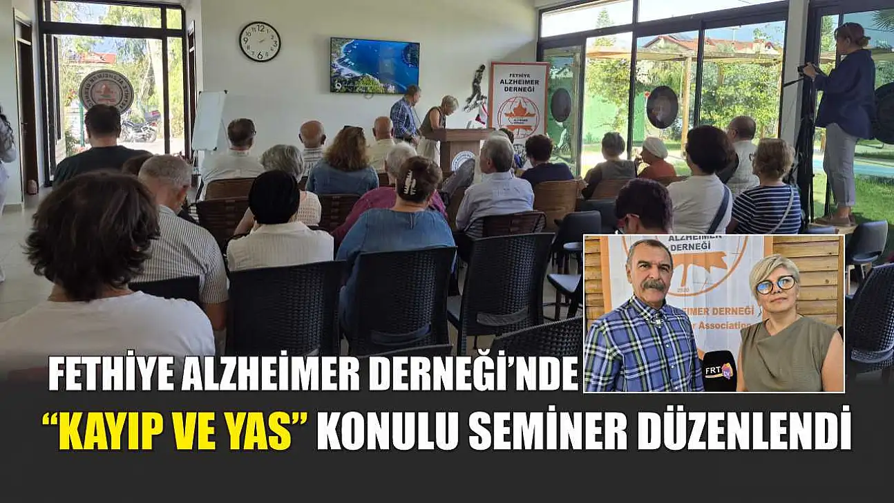 Fethiye Alzheimer Derneği'nde 'Kayıp ve Yas' konulu seminer düzenlendi