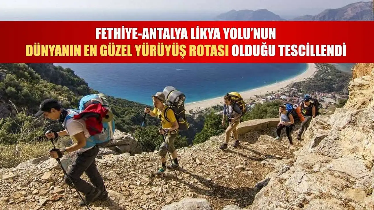 Fethiye-Antalya Likya Yolu'nun dünyanın en güzel yürüyüş rotası olduğu tescillendi