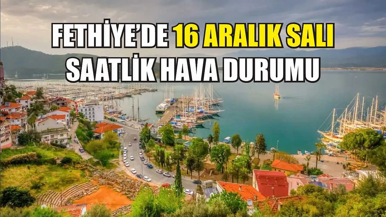 Fethiye'de 16 Aralık Salı  Saatlik Hava Durumu