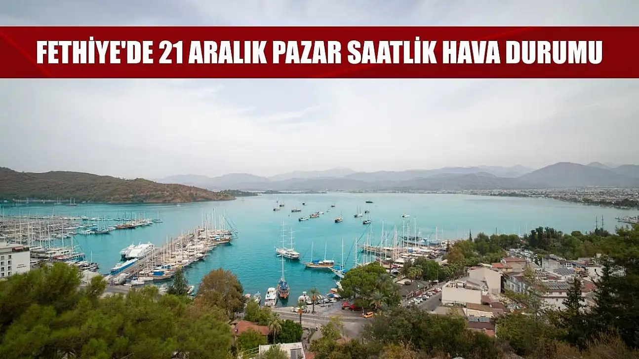 Fethiye'de 21 Aralık Pazar Saatlik Hava Durumu