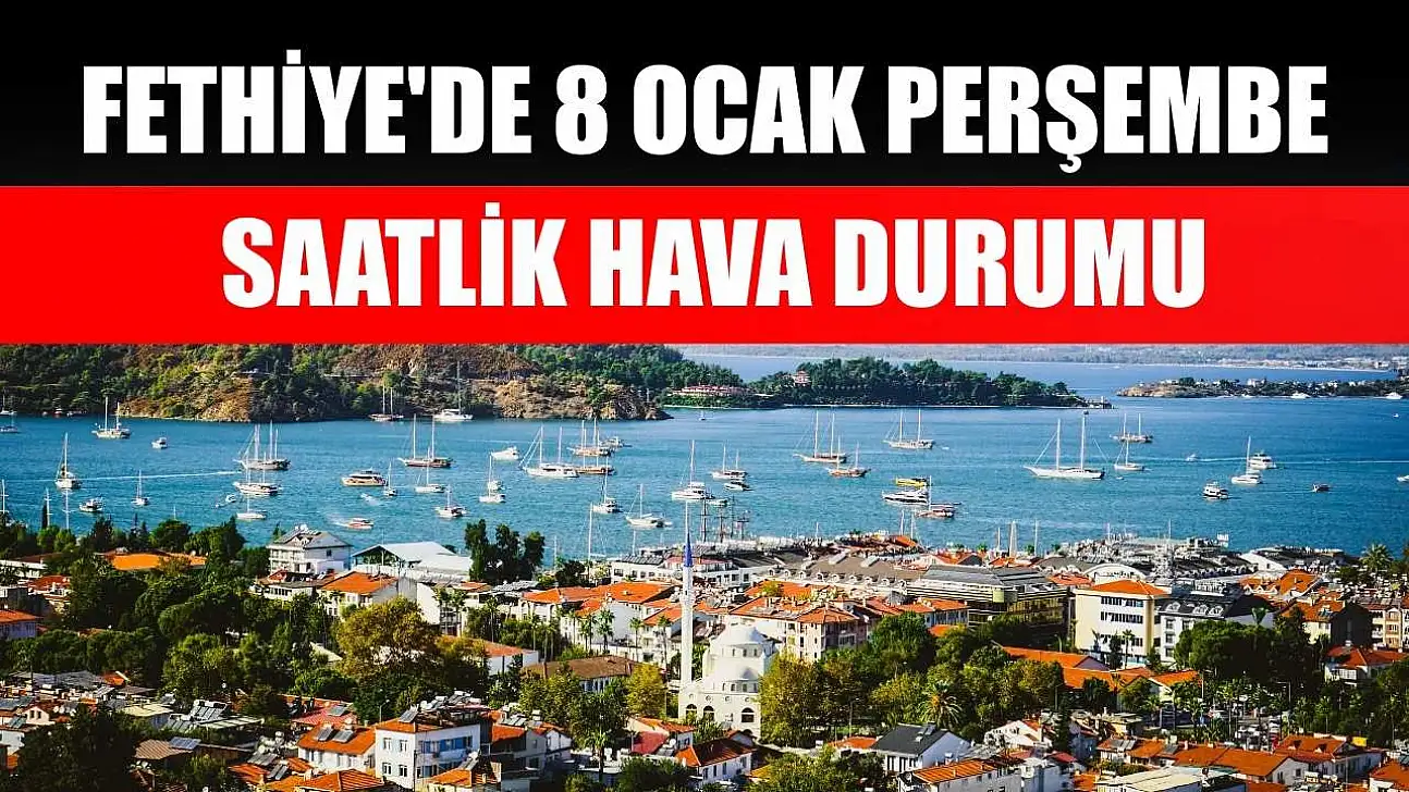 Fethiye'de 8 Ocak Perşembe Saatlik Hava Durumu