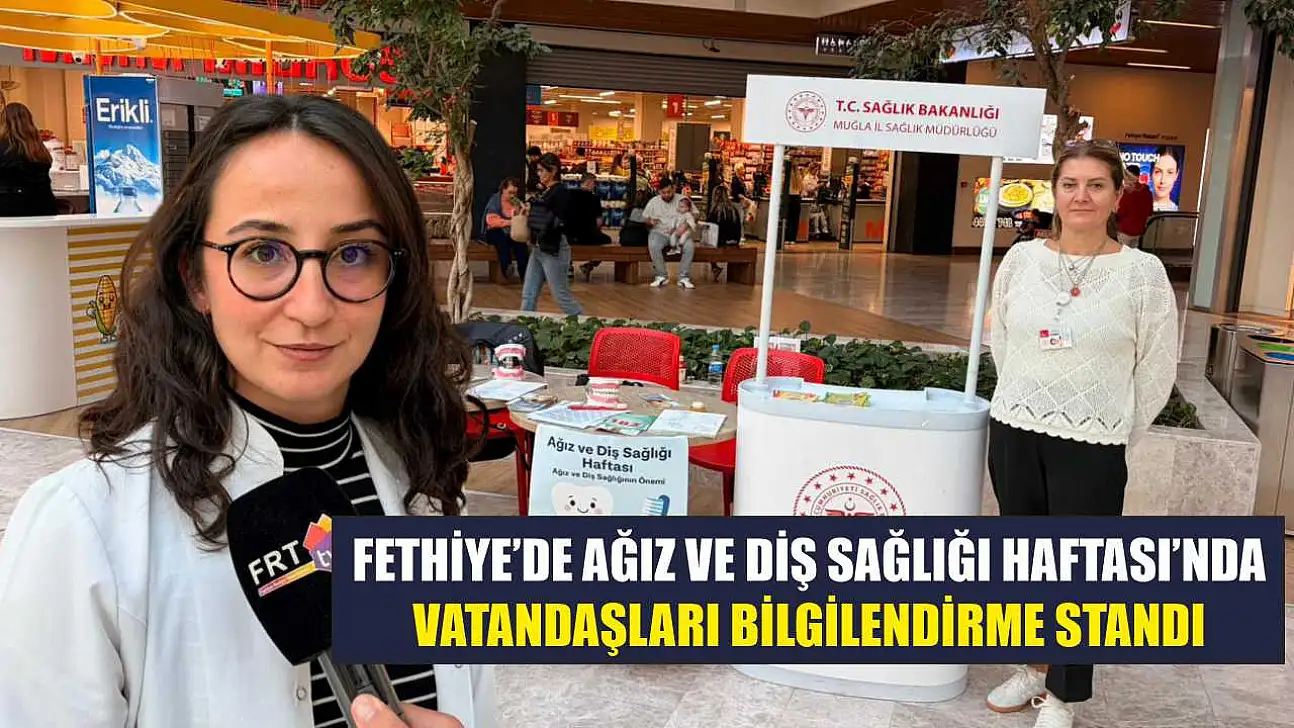 Fethiye'de Ağız ve Diş Sağlığı Haftası'nda vatandaşları bilgilendirme standı