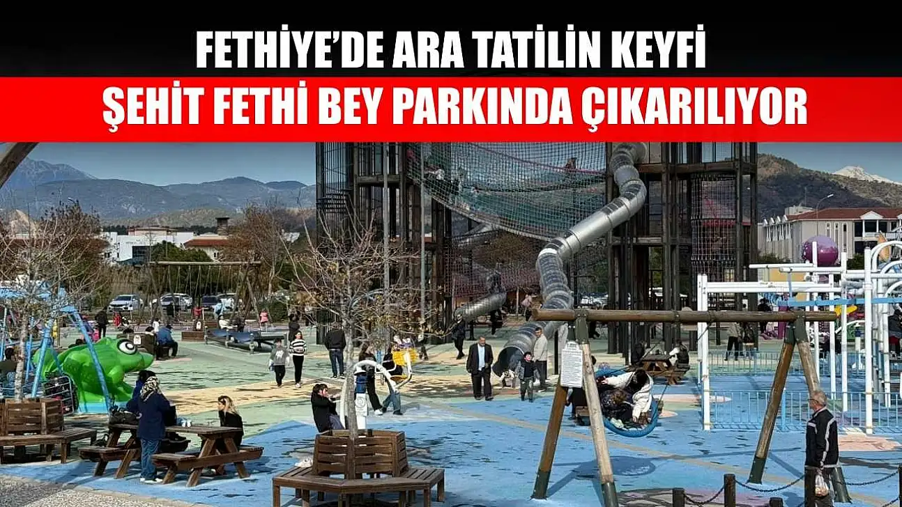 Fethiye'de ara tatilin keyfi Şehit Fethi Bey parkında çıkarılıyor