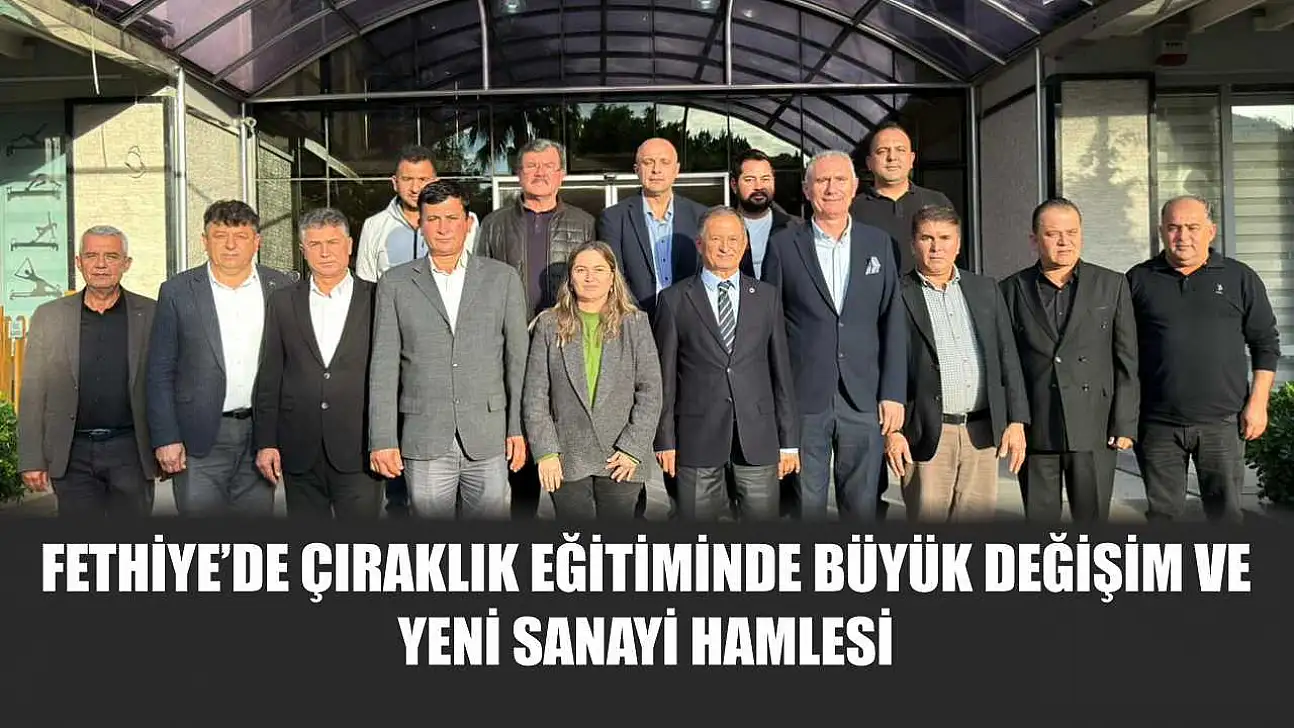 Fethiye'de çıraklık eğitiminde büyük değişim ve yeni sanayi hamlesi