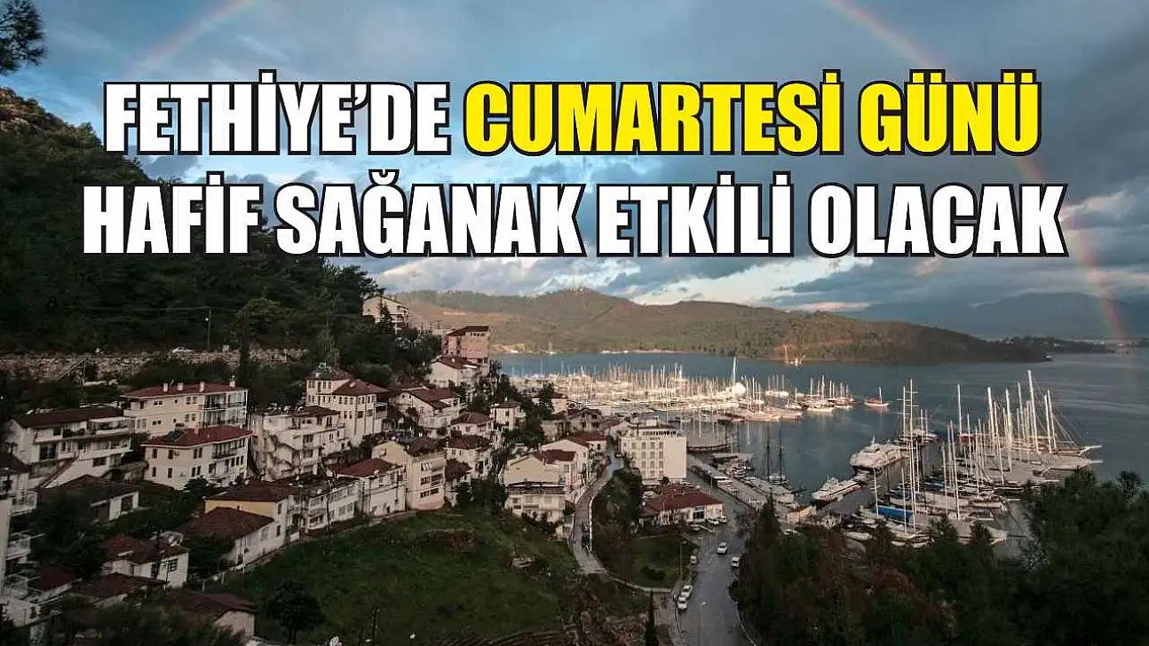 Fethiye'de Cumartesi günü hafif sağanak etkili olacak
