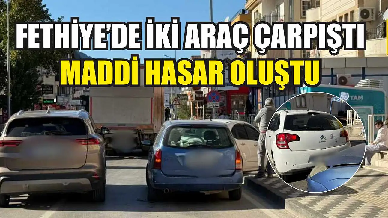 Fethiye'de iki araç çarpıştı maddi hasar oluştu