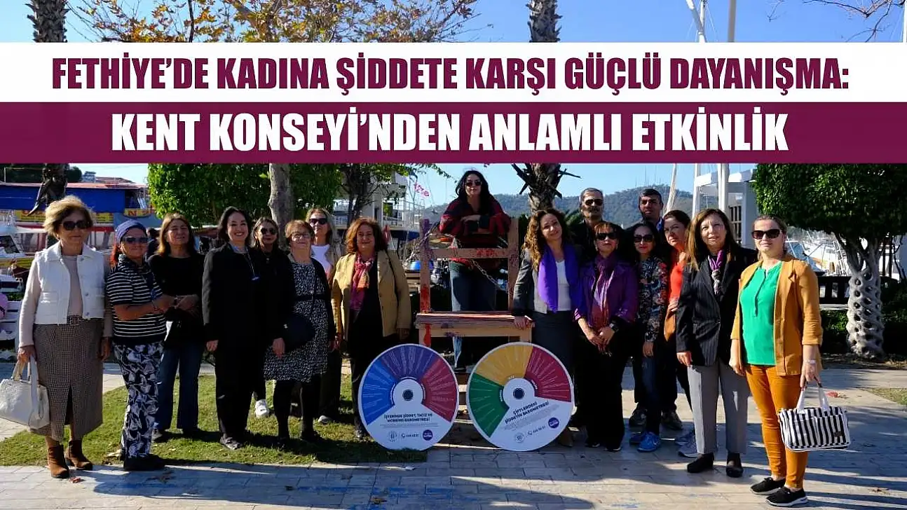 Fethiye'de kadına şiddete karşı güçlü dayanışma: Kent Konseyi'nden anlamlı etkinlik