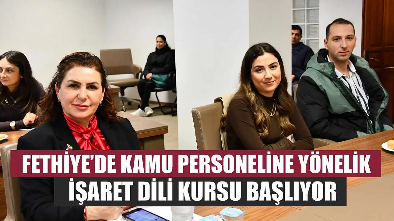 Fethiye'de Kamu Personeline Yönelik İşaret Dili Kursu Başlıyor