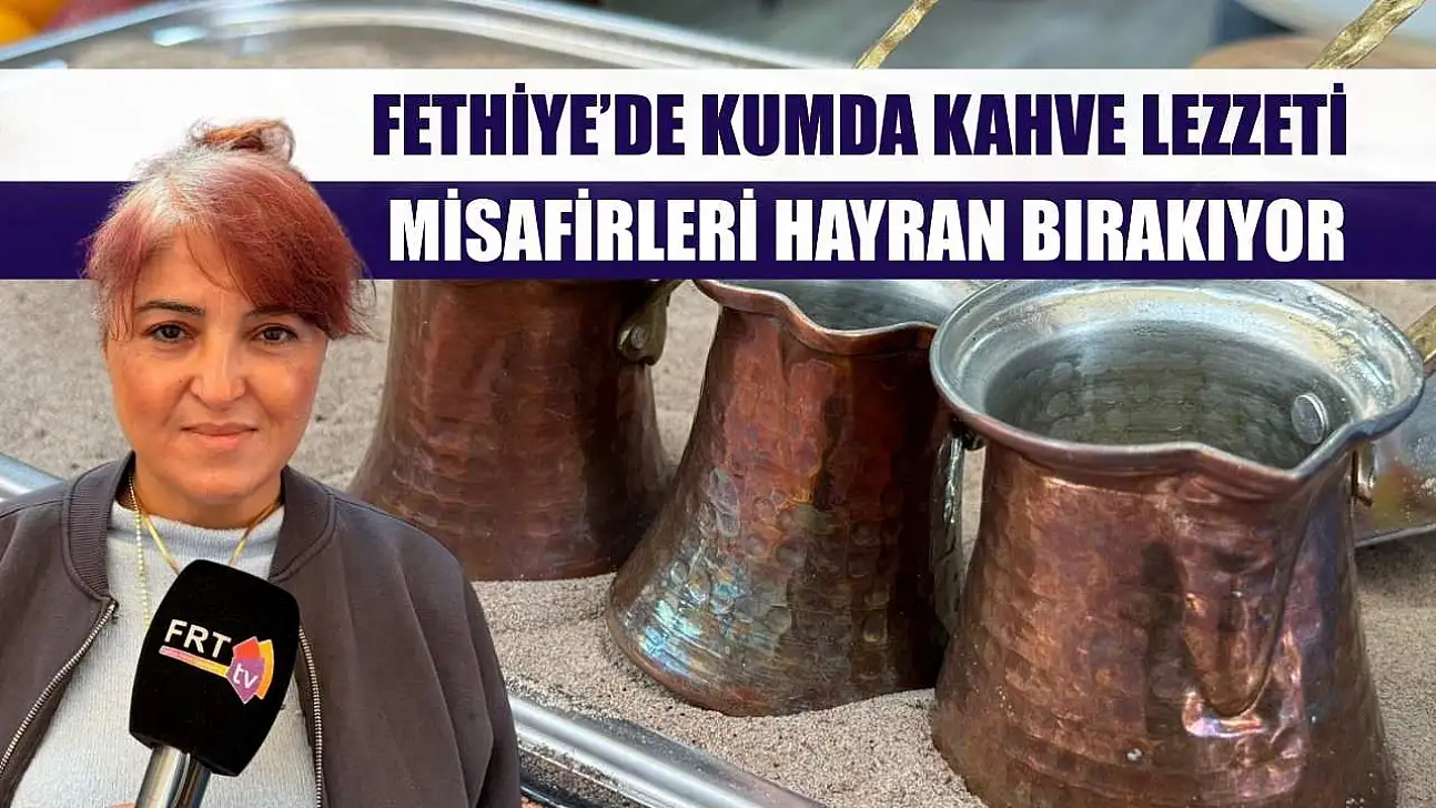Fethiye'de kumda kahve lezzeti misafirleri hayran bırakıyor