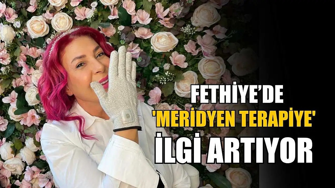 Fethiye'de 'Meridyen Terapiye' ilgi artıyor