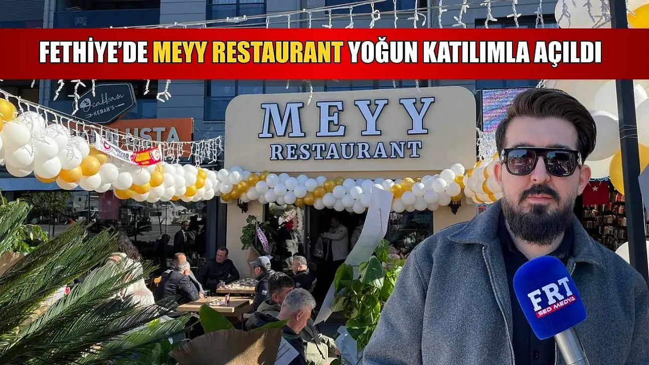 Fethiye'de Meyy Restaurant yoğun katılımla açıldı