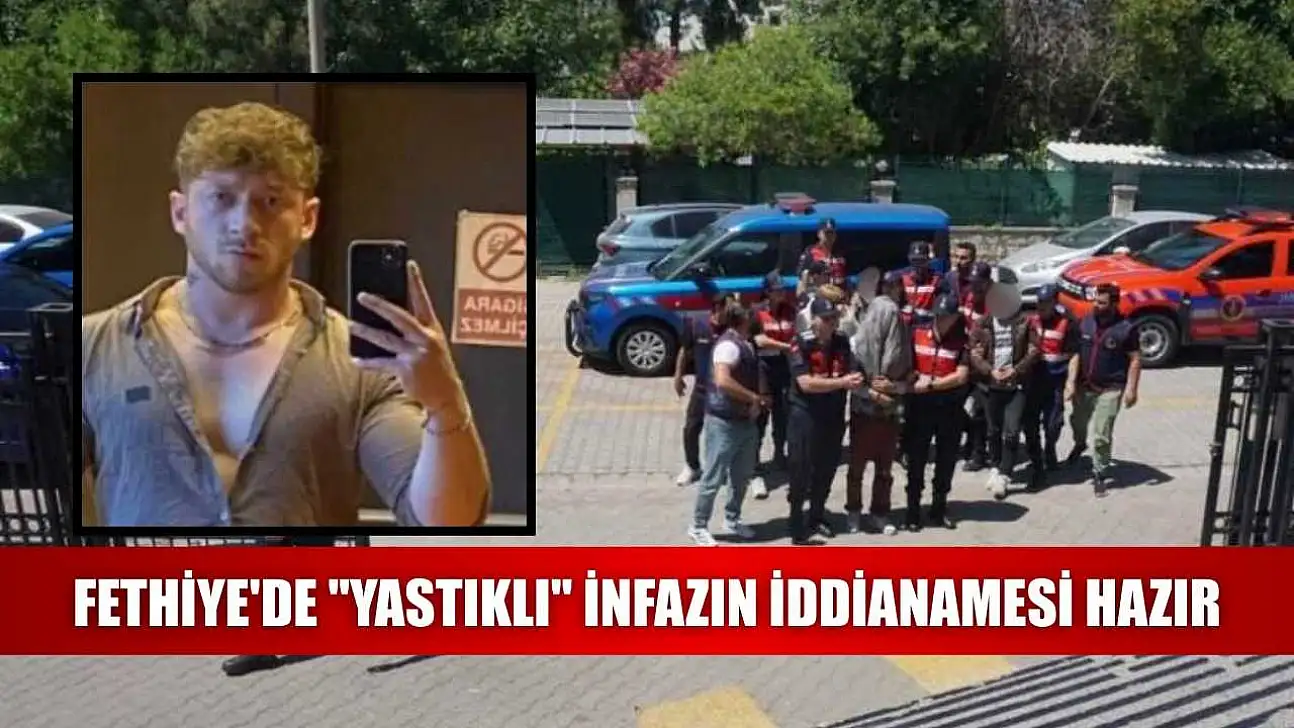 Fethiye'de 'Yastıklı' infazın iddianamesi hazır