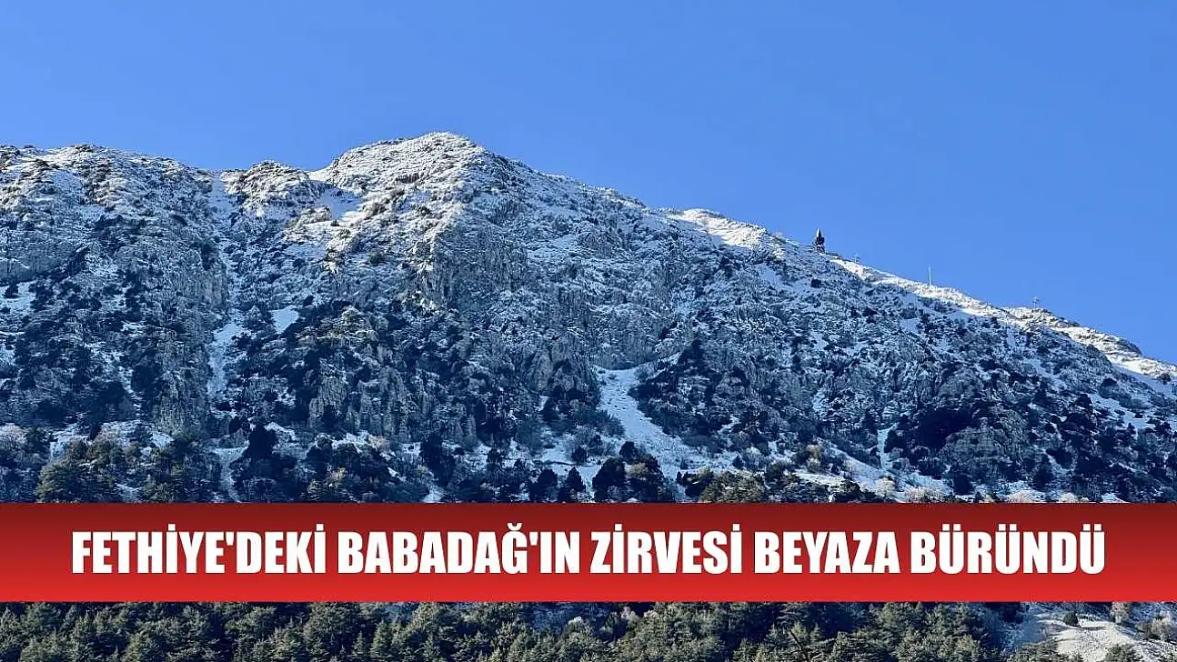 Fethiye'deki Babadağ'ın zirvesi beyaza büründü