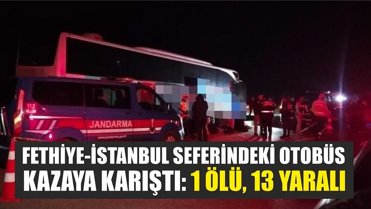 Fethiye-İstanbul Seferindeki Otobüs Kazaya Karıştı: 1 Ölü, 13 Yaralı