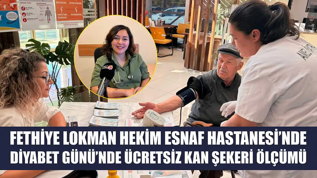 Fethiye Lokman Hekim Esnaf Hastanesi'nde Diyabet Günü'nde ücretsiz kan şekeri ölçümü