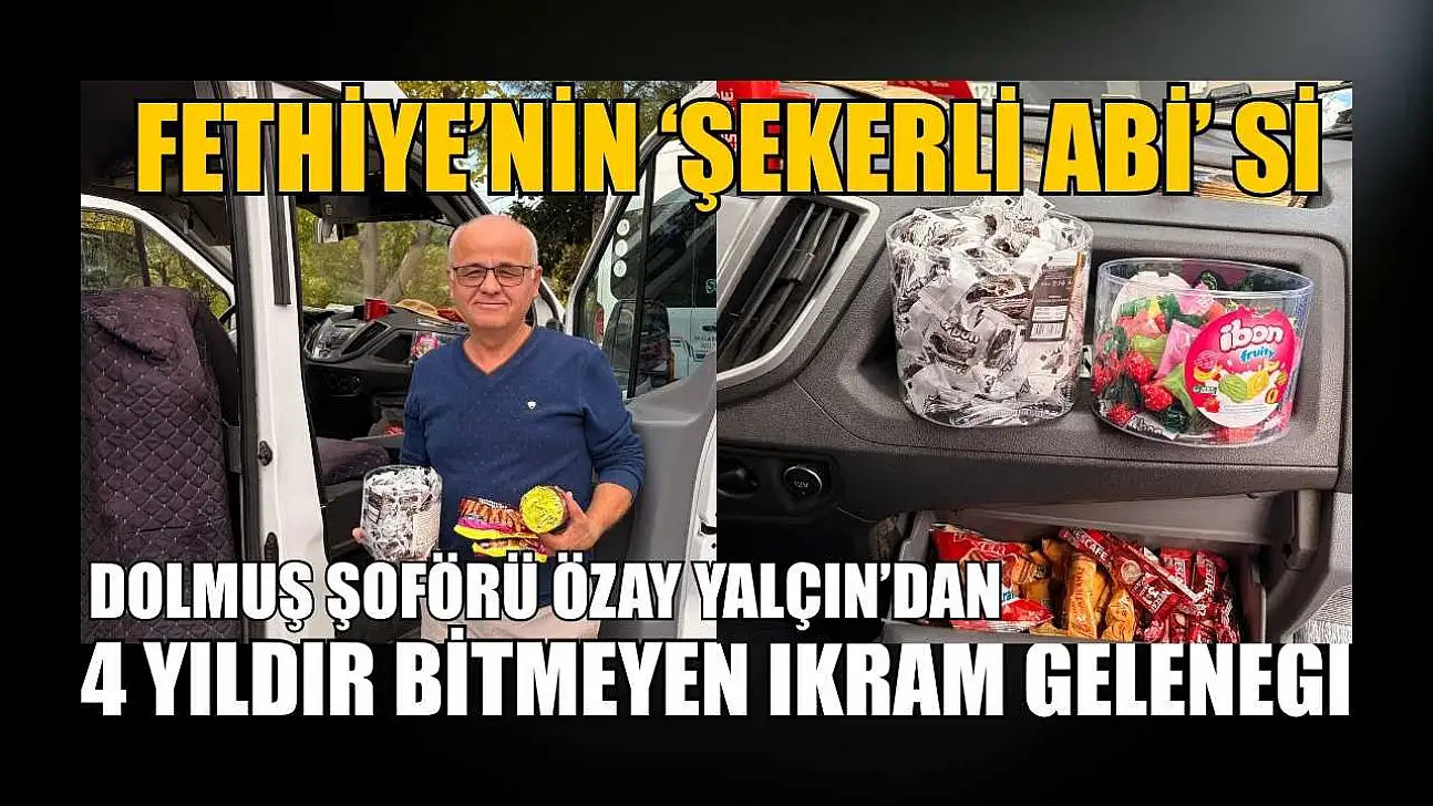 Fethiye'nin 'Şekerli Abi'si: Dolmuş Şoförü Özay Yalçın'dan 4 yıldır bitmeyen ikram geleneği