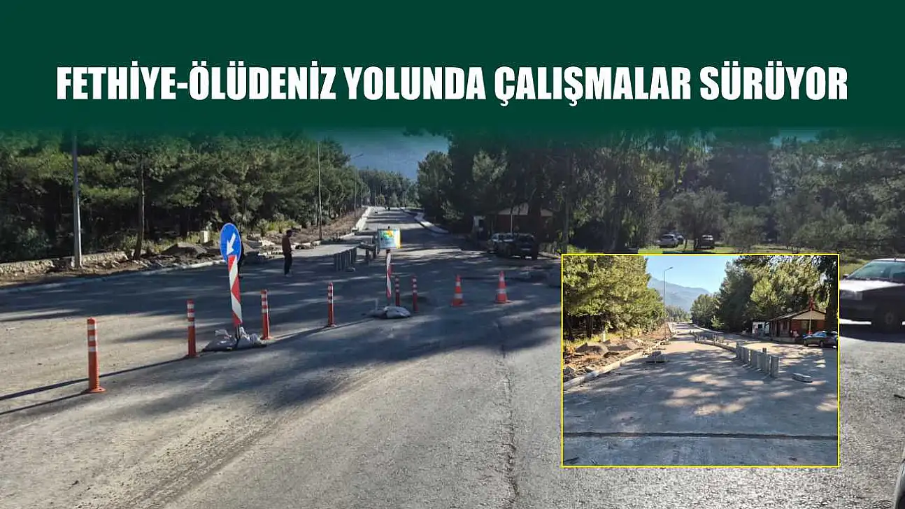 Fethiye-Ölüdeniz Yolunda Çalışmalar Sürüyor