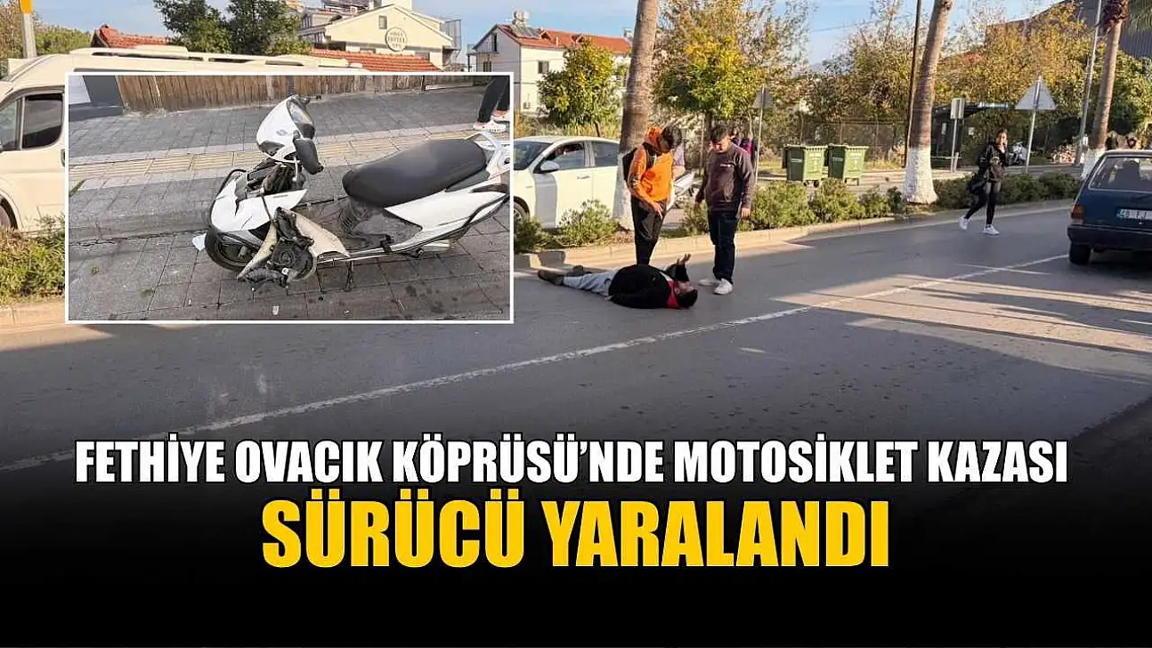 Fethiye Ovacık Köprüsü'nde motosiklet kazası: Sürücü yaralandı