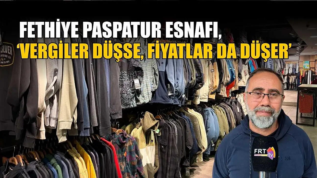 Fethiye Paspatur Esnafı, 'Vergiler düşse, fiyatlar da düşer'