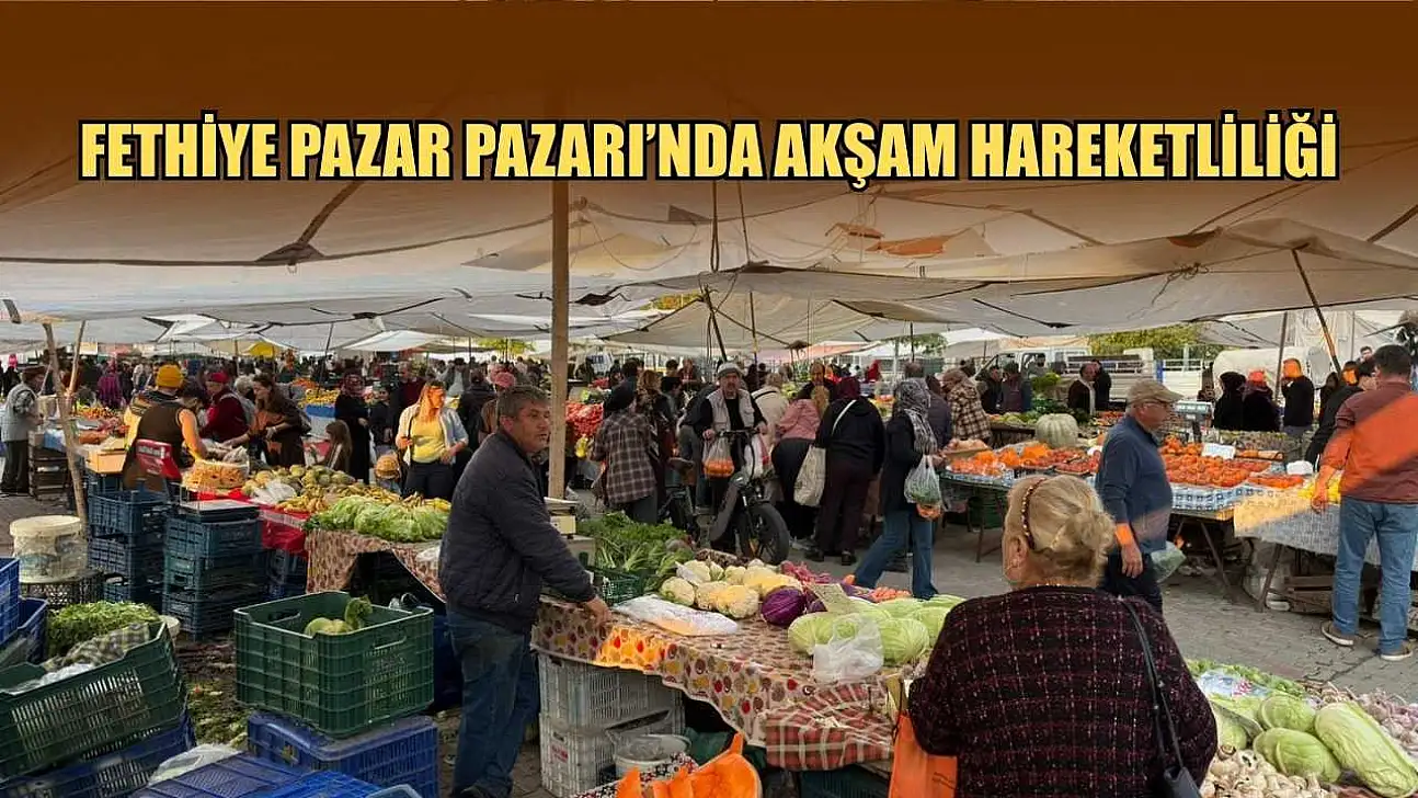 Fethiye Pazar Pazarı'nda akşam hareketliliği
