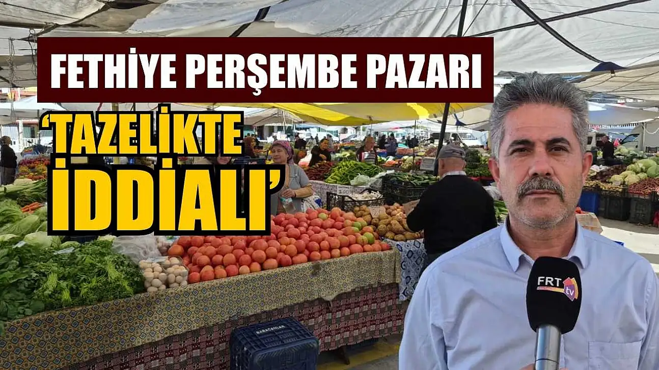 Fethiye Perşembe Pazarı 'tazelikte iddialı'