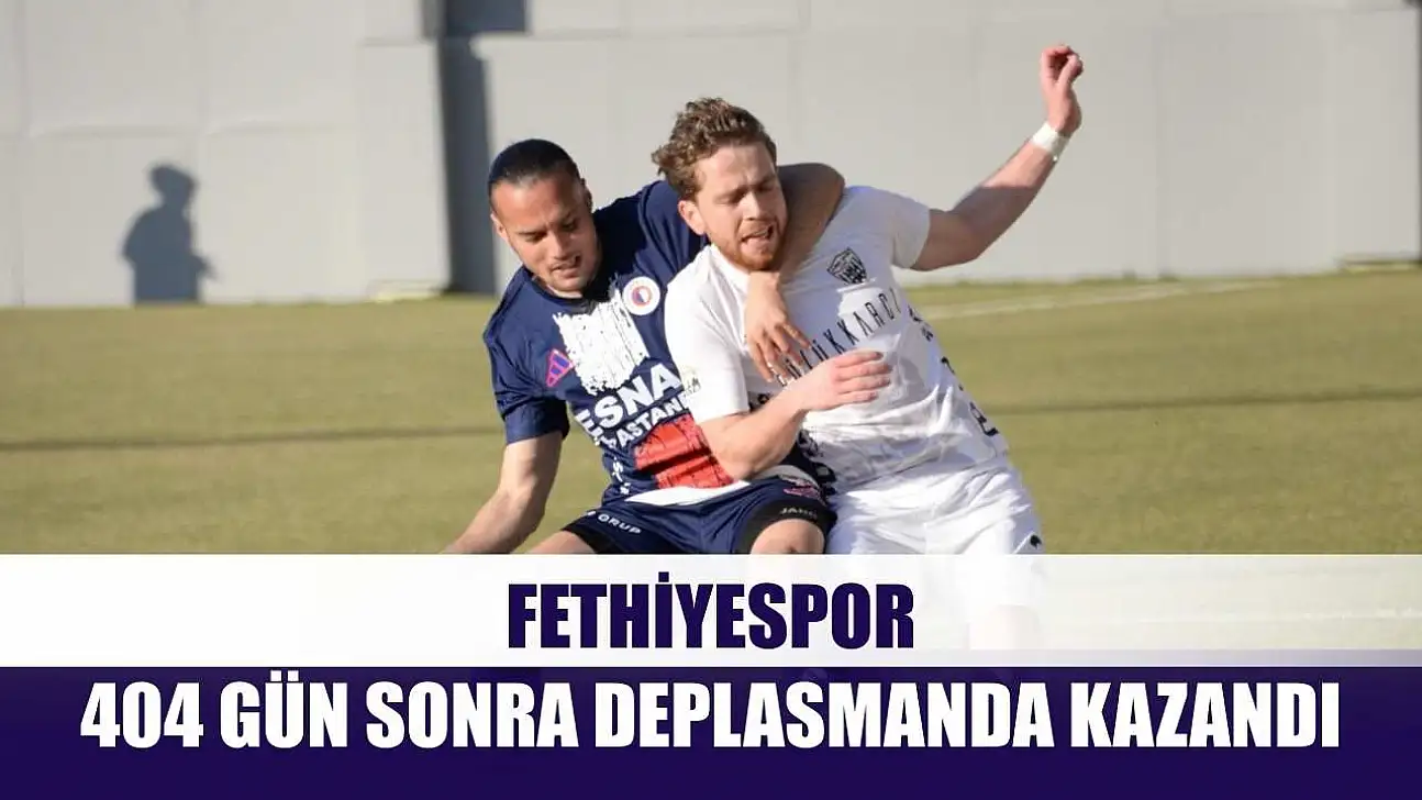 Fethiyespor, 404 gün sonra deplasmanda kazandı