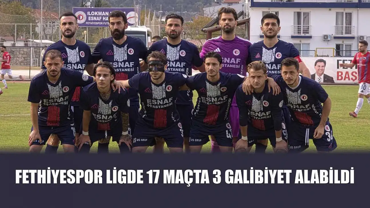 Fethiyespor ligde 17 maçta 3 galibiyet alabildi