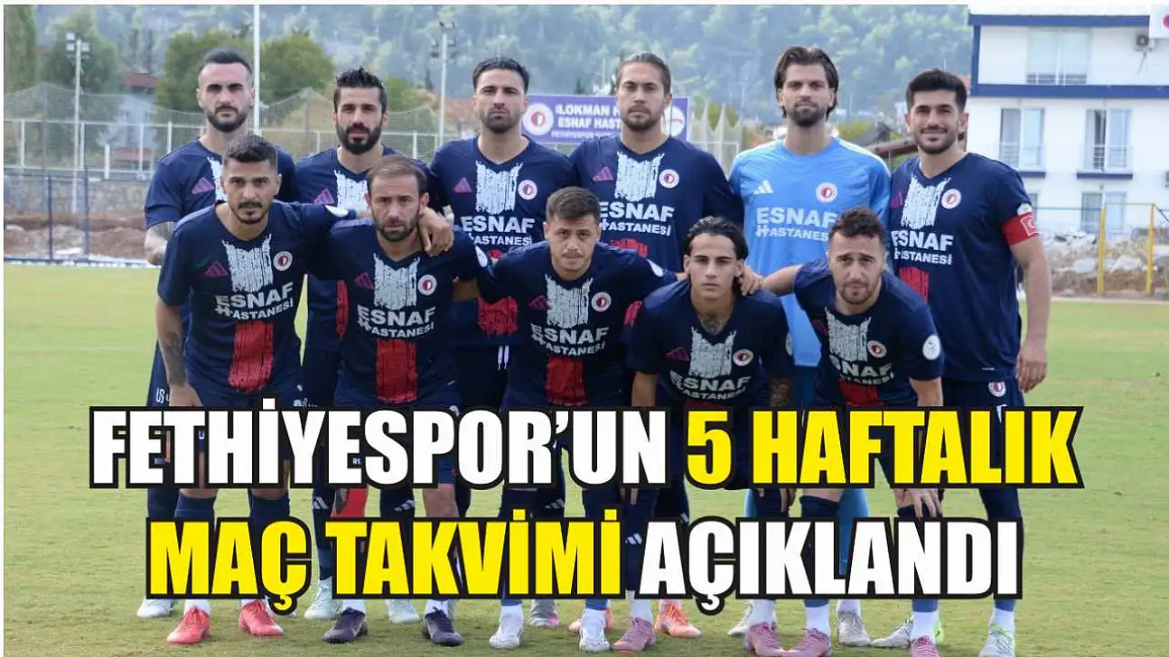 Fethiyespor'un 5 haftalık maç takvimi açıklandı