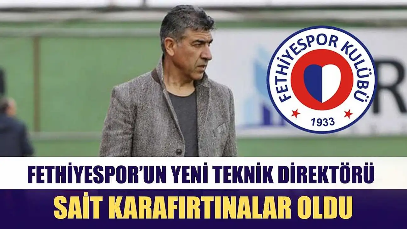 Fethiyespor'un yeni teknik direktörü Sait Karafırtınalar oldu