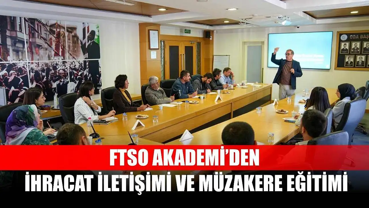 FTSO Akademi'den İhracat İletişimi ve Müzakere Eğitimi