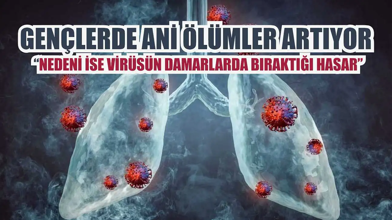 Gençlerde ani ölümler artıyor: 'Nedeni ise virüsün damarlarda bıraktığı hasar'