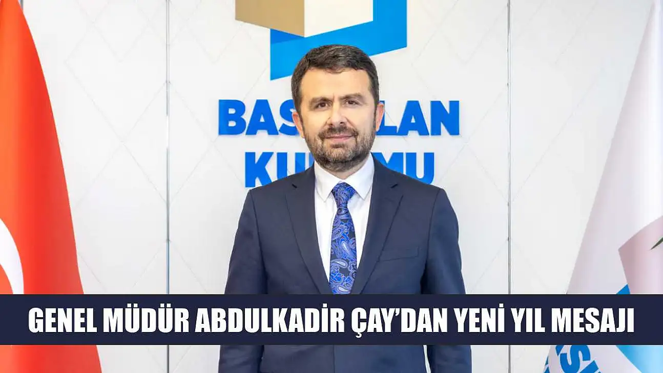 Genel Müdür Abdulkadir Çay'dan yeni yıl mesajı