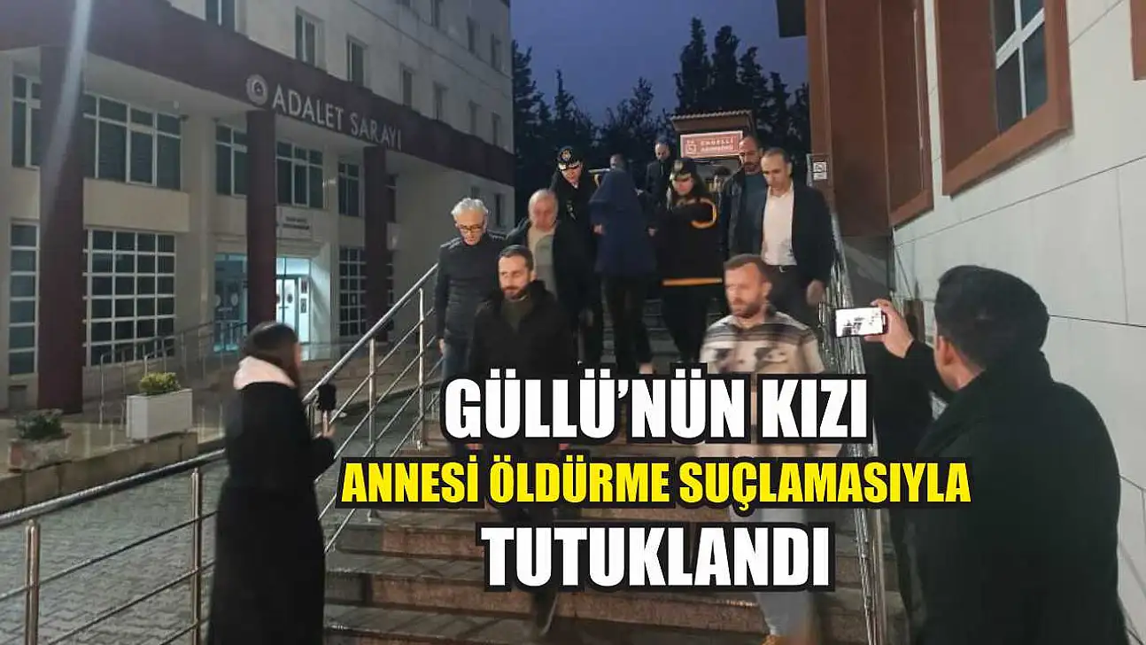 Güllü'nün kızı annesi öldürme suçlamasıyla tutuklandı