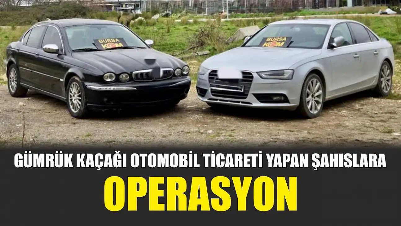 Gümrük kaçağı otomobil ticareti yapan şahıslara operasyon