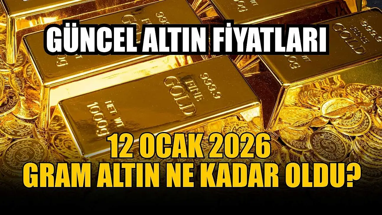 Güncel altın fiyatları:  12 Ocak 2026 gram altın ne kadar oldu?