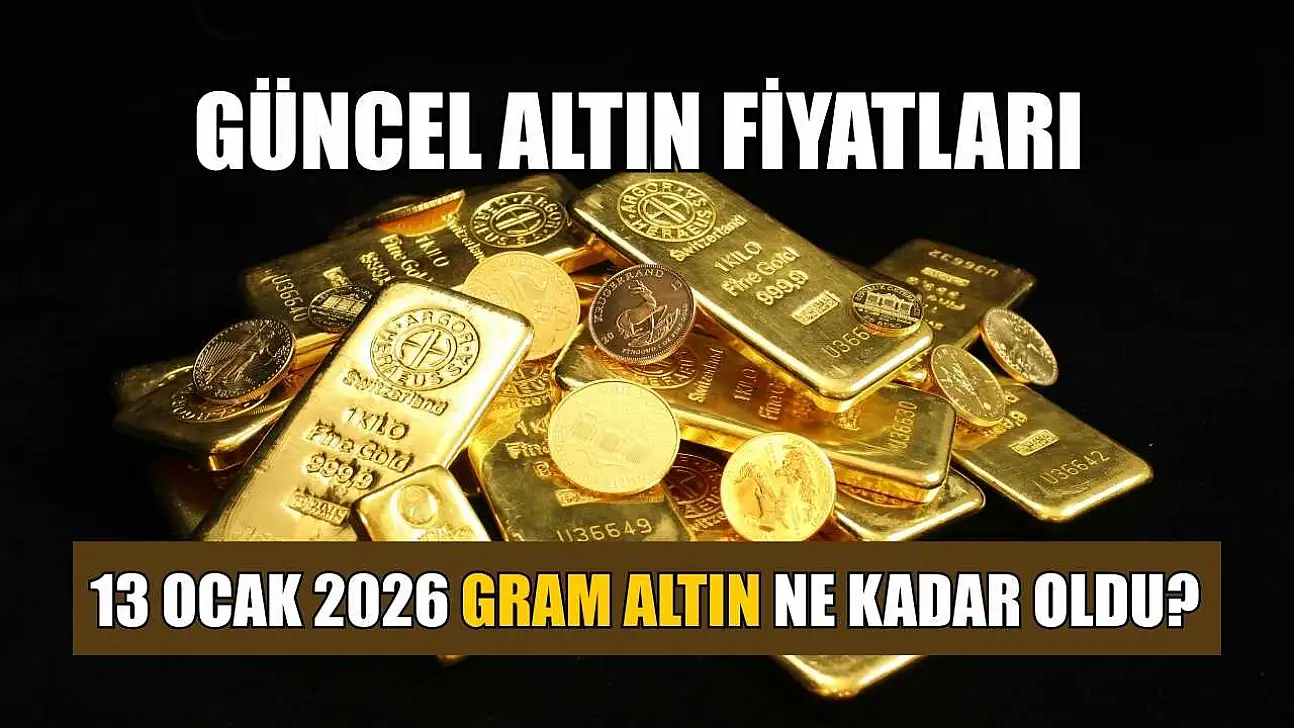 Güncel altın fiyatları: 13 Ocak 2026 gram altın ne kadar oldu?