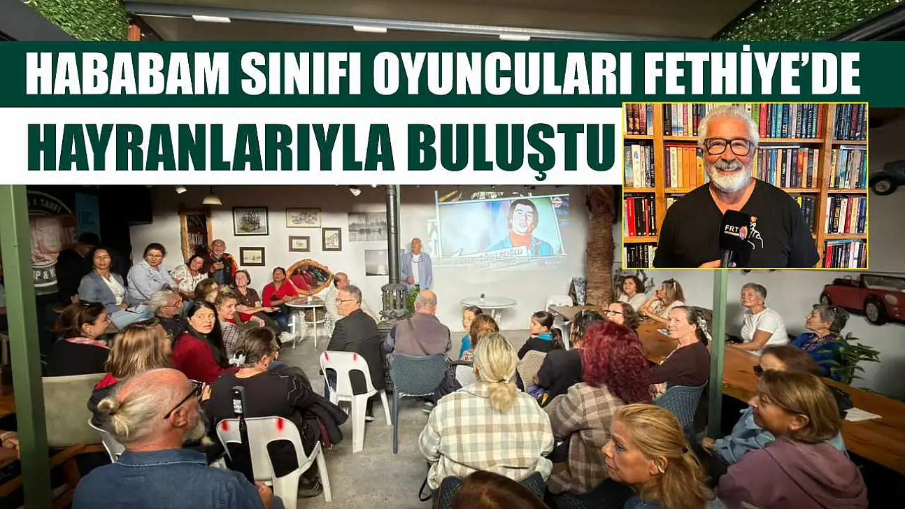 Hababam Sınıfı oyuncuları Fethiye'de hayranlarıyla buluştu