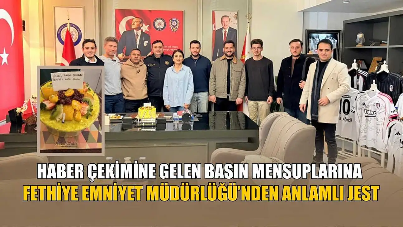 Haber çekimine gelen basın mensuplarına 'Fethiye Emniyet Müdürlüğü'nden anlamlı jest