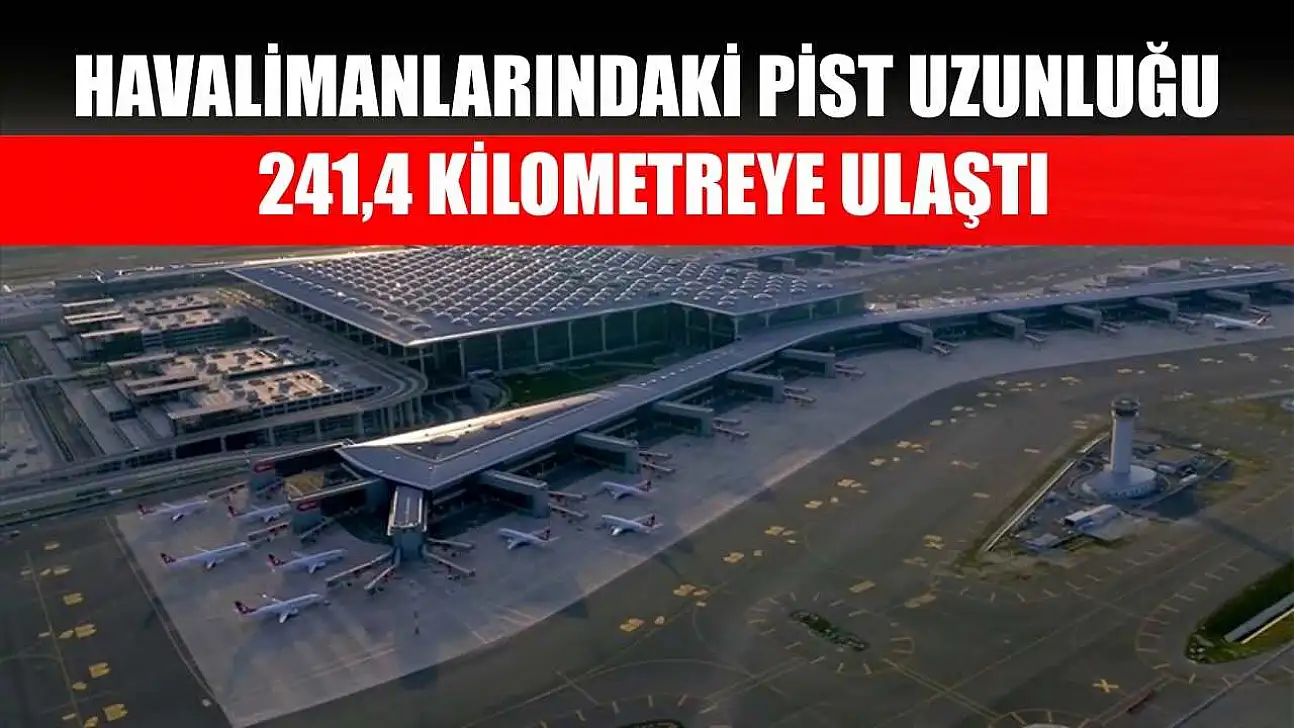 Havalimanlarındaki pist uzunluğu 241,4 kilometreye ulaştı