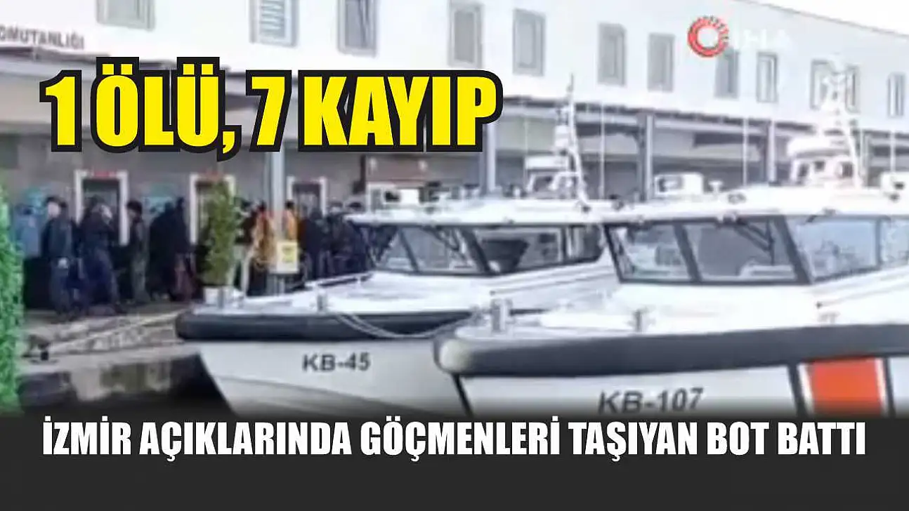 İzmir açıklarında göçmenleri taşıyan bot battı: 1 ölü, 7 kayıp