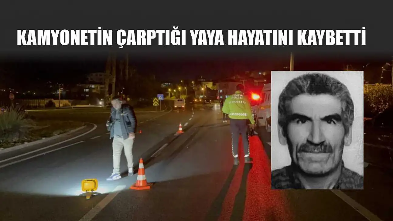 Kamyonetin çarptığı yaya hayatını kaybetti